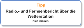 Tipp Radio,- und Fernsehbericht über die Wetterstation hier klicken